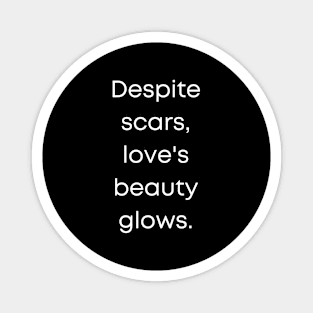 Despite Scars, Love's Beauty Glows. Magnet